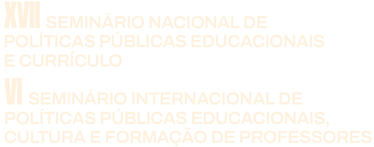XVII Seminário Nacional de Políticas Educacionais e Currículo e VI Seminário Internacional de Políticas Públicas Educacionais, Cultura e Formação de Professores - O desafio educacional no contexto das novas tecnologias digitais e do capitalismo destrutivo